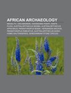 African Archaeology: Megalith, Cro-magnon, Howiesons Poort, Nabta Playa, Australopithecus Sediba, Australopithecus Africanus di Source Wikipedia edito da Books Llc, Wiki Series
