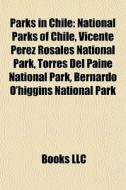 Parks In Chile: National Parks Of Chile, di Books Llc edito da Books LLC, Wiki Series