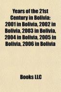 2001 In Bolivia, 2002 In Bolivia, 2003 In Bolivia, 2004 In Bolivia, 2005 In Bolivia, 2006 In Bolivia di Source Wikipedia edito da General Books Llc