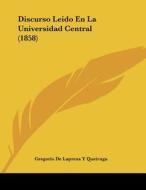 Discurso Leido En La Universidad Central (1858) di Gregorio De Lapresa y. Queiruga edito da Kessinger Publishing