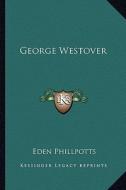 George Westover di Eden Phillpotts edito da Kessinger Publishing