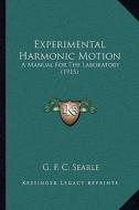 Experimental Harmonic Motion: A Manual for the Laboratory (1915) di G. F. C. Searle edito da Kessinger Publishing