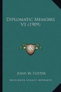 Diplomatic Memoirs V1 (1909) di John W. Foster edito da Kessinger Publishing