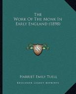 The Work of the Monk in Early England (1898) di Harriet Emily Tuell edito da Kessinger Publishing