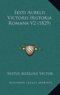 Sexti Aurelii Victoris Historia Romana V2 (1829) di Sextus Aurelius Victor edito da Kessinger Publishing