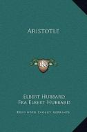 Aristotle di Elbert Hubbard edito da Kessinger Publishing