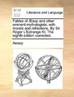 Fables Of Aesop And Other Eminent Mythologists di Aesop edito da Gale Ecco, Print Editions