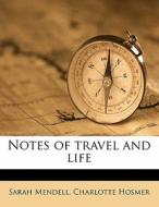 Notes Of Travel And Life di Sarah Mendell, Charlotte Hosmer edito da Nabu Press