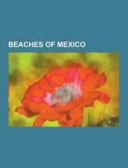 Beaches Of Mexico di Source Wikipedia edito da University-press.org