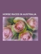 Horse Races In Australia di Source Wikipedia edito da University-press.org