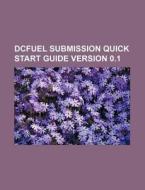 Dcfuel Submission Quick Start Guide Vers di U. S. Government, F. L. Ransome edito da Rarebooksclub.com
