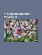 The Knickerbocker Volume 39 di Books Group edito da Rarebooksclub.com
