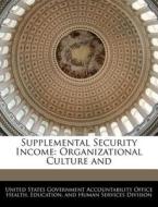 Supplemental Security Income: Organizational Culture And edito da Bibliogov