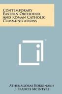 Contemporary Eastern Orthodox and Roman Catholic Communications di Athenagoras Kokkinakis, J. Francis McIntyre edito da Literary Licensing, LLC