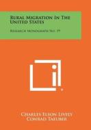 Rural Migration in the United States: Research Monograph No. 19 di Charles Elson Lively, Conrad Taeuber edito da Literary Licensing, LLC