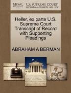 Heller, Ex Parte U.s. Supreme Court Transcript Of Record With Supporting Pleadings di Abraham A Berman edito da Gale, U.s. Supreme Court Records