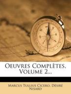 Oeuvres Completes, Volume 2... di Marcus Tullius Cicero, D. Sir Nisard edito da Nabu Press