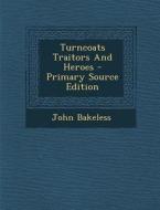 Turncoats Traitors and Heroes di John Bakeless edito da Nabu Press