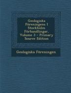 Geologiska Foreningens I Stockholm Forhandlingar, Volume 3 - Primary Source Edition di Geologiska Foreningen edito da Nabu Press