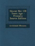 Hawaii Nei 128 Years Ago - Primary Source Edition di Archibald Menzies edito da Nabu Press