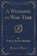 A Wedding In War-time (classic Reprint) di Emory James Haynes edito da Forgotten Books