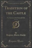 Tradition Of The Castle, Vol. 1 Of 4 di Regina Maria Roche edito da Forgotten Books