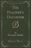 The Poacher's Daughter (classic Reprint) di Unknown Author edito da Forgotten Books