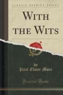 With The Wits (classic Reprint) di Paul Elmer More edito da Forgotten Books