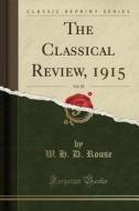 The Classical Review, 1915, Vol. 29 (classic Reprint) di W H D Rouse edito da Forgotten Books