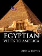Ancient Egyptian Visits To America di Otto Luyties edito da Lulu.com