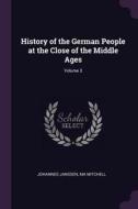 History of the German People at the Close of the Middle Ages; Volume 3 di Johannes Janssen, Ma Mitchell edito da CHIZINE PUBN