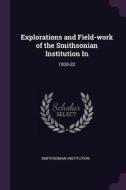 Explorations and Field-Work of the Smithsonian Institution in: 1930-32 di Smithsonian Institution edito da CHIZINE PUBN