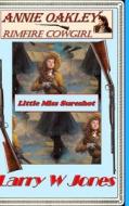 Annie Oakley - Rimfire Cowgirl di Larry W Jones edito da Lulu.com