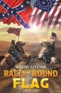 Rally 'Round The Flag di Jeremy Leyland edito da Austin Macauley Publishers
