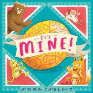 It's Mine! di Emma Yarlett edito da Walker Books Ltd