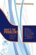 What's the Problem?: A Brief Guide to Thinking Critically di Paula S. Rothenberg edito da WORTH PUBL INC