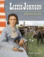 Lizzie Johnson (Spanish Version) (La Historia de Texas (Texas History)): Vaquera Texana (Texan Cowgirl) di Heather Schwartz edito da TEACHER CREATED MATERIALS