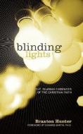 Blinding Lights: The Glaring Evidences of the Christian Faith di Braxton Hunter edito da AUTHORHOUSE