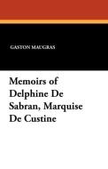 Memoirs of Delphine De Sabran, Marquise De Custine di Gaston Maugras, P. De Croze-Lemercier edito da Wildside Press