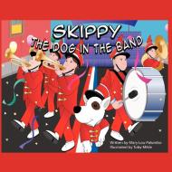 Skippy the Dog in the Band di Mary Lou Palumbo edito da AUTHORHOUSE
