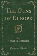 The Guns Of Europe (classic Reprint) di Joseph an Altsheler edito da Forgotten Books