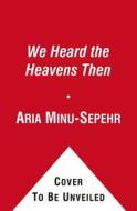 We Heard the Heavens Then: A Memoir of Iran di Aria Minu-Sepehr edito da Free Press