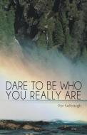 Dare to Be Who You Really Are di Pat Kelbaugh edito da Balboa Press