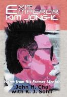 Exit Emperor Kim Jong-Il: Notes from His Former Mentor di John H. Cha edito da AUTHORHOUSE