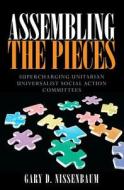 Assembling the Pieces: Supercharging Unitarian Universalist Social Action Committees di Gary D. Nissenbaum edito da Createspace