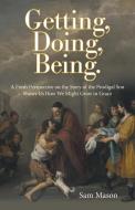Getting, Doing, Being. di Sam Mason edito da Inspiring Voices