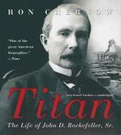Titan: The Life of John D. Rockefeller, Sr. di Ron Chernow edito da Blackstone Audiobooks