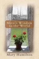 Mitzi's Window to the World di Mary E. Hamilton edito da Createspace