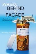 Frenzy Behind the Facade: A True-To-Life Portrayal of the Pharmaceutical Industry di Richard F. Newmiller edito da Createspace