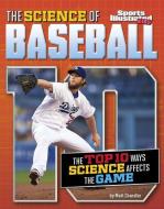 The Science of Baseball: The Top Ten Ways Science Affects the Game di Matt Chandler edito da CAPSTONE PR